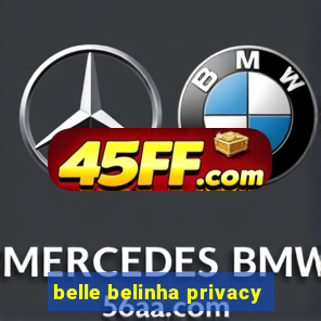 belle belinha privacy